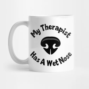 My Therapist Has A Wet Nose Mug